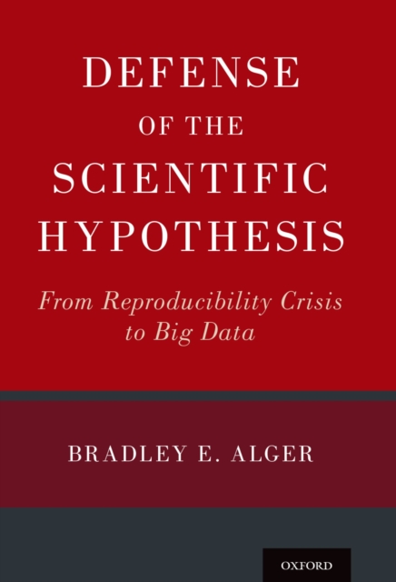 Defense of the Scientific Hypothesis : From Reproducibility Crisis to Big Data, EPUB eBook