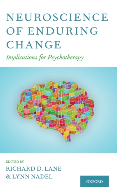 Neuroscience of Enduring Change : Implications for Psychotherapy, Hardback Book