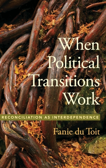 When Political Transitions Work : Reconciliation as Interdependence, Hardback Book