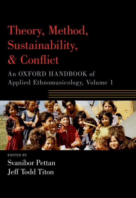 Theory, Method, Sustainability, and Conflict : An Oxford Handbook of Applied Ethnomusicology, Volume 1, PDF eBook