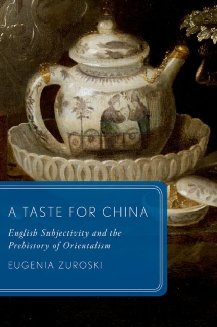 A Taste for China : English Subjectivity and the Prehistory of Orientalism, Paperback / softback Book