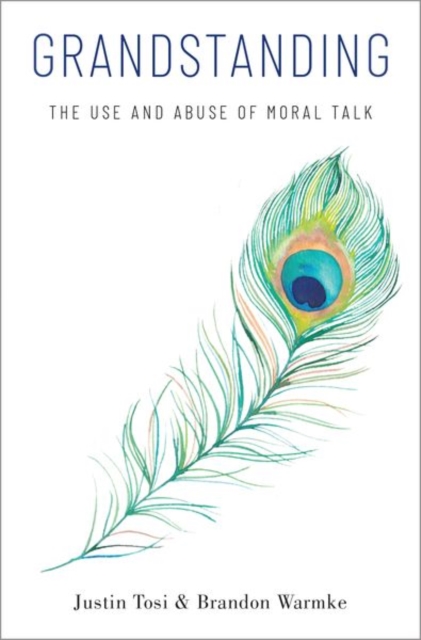 Grandstanding : The Use and Abuse of Moral Talk, Hardback Book