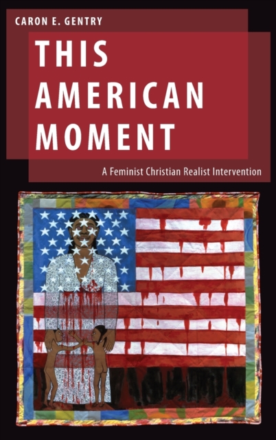 This American Moment : A Feminist Christian Realist Intervention, Hardback Book