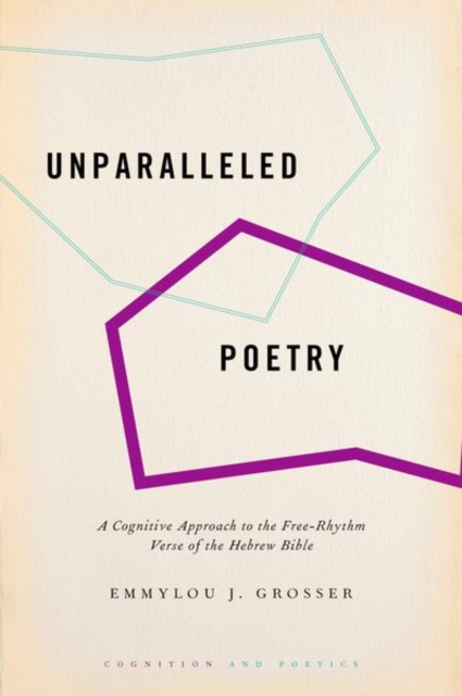 Unparalleled Poetry : A Cognitive Approach to the Free-Rhythm Verse of the Hebrew Bible, Hardback Book