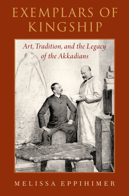 Exemplars of Kingship : Art, Tradition, and the Legacy of the Akkadians, PDF eBook
