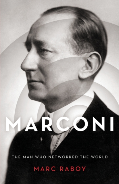 Marconi : The Man Who Networked the World, Paperback / softback Book