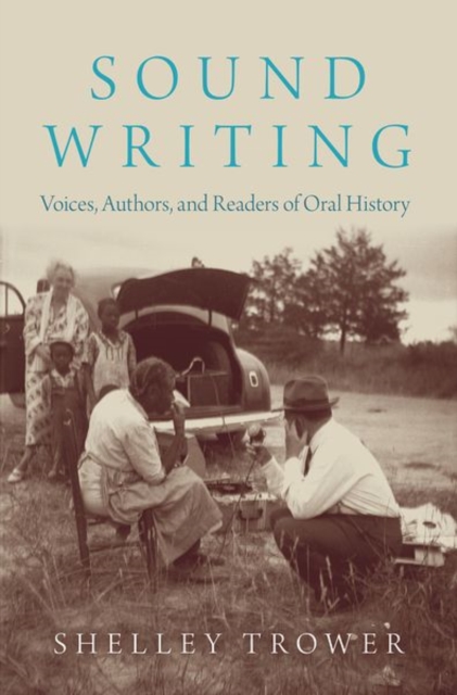 Sound Writing : Voices, Authors, and Readers of Oral History, Hardback Book