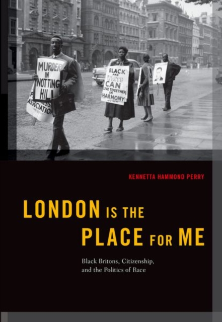 London is the Place for Me : Black Britons, Citizenship and the Politics of Race, Paperback / softback Book