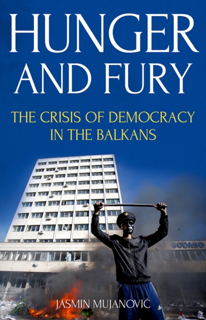 Hunger and Fury : The Crisis of Democracy in the Balkans, EPUB eBook