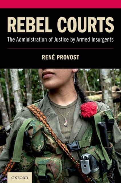 Rebel Courts : The Administration of Justice by Armed Insurgents, Hardback Book