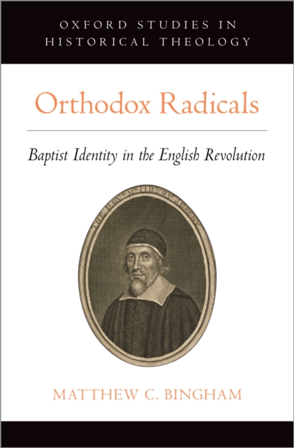 Orthodox Radicals : Baptist Identity in the English Revolution, EPUB eBook