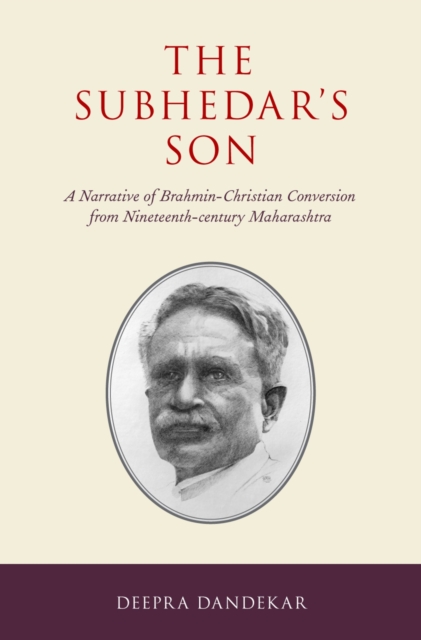 The Subhedar's Son : A Narrative of Brahmin-Christian Conversion from Nineteenth-century Maharashtra, EPUB eBook