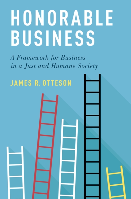 Honorable Business : A Framework for Business in a Just and Humane Society, PDF eBook