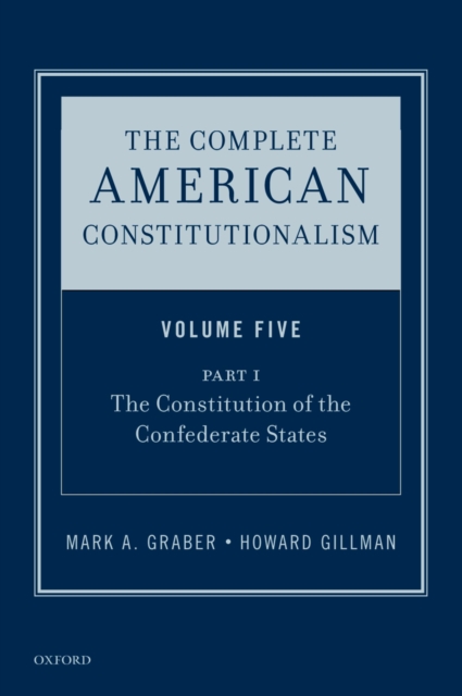 The Complete American Constitutionalism, Volume Five, Part I : The Constitution of the Confederate States, PDF eBook