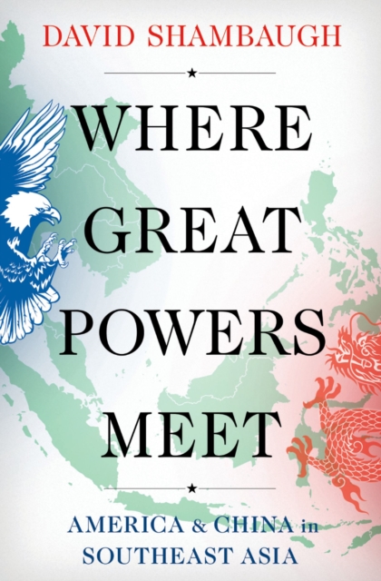 Where Great Powers Meet : America & China in Southeast Asia, PDF eBook
