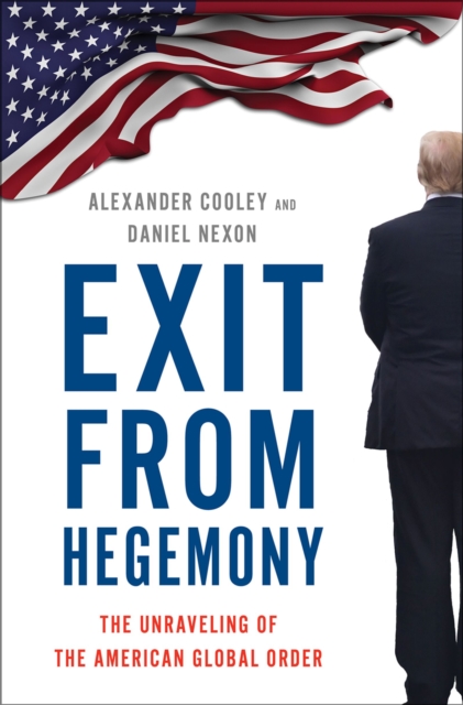 Exit from Hegemony : The Unraveling of the American Global Order, PDF eBook