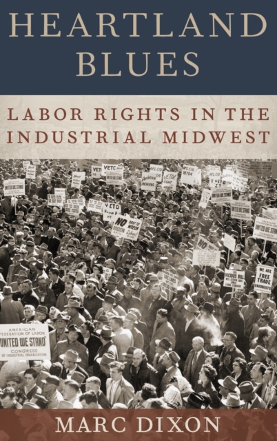 Heartland Blues : Labor Rights in the Industrial Midwest, Hardback Book