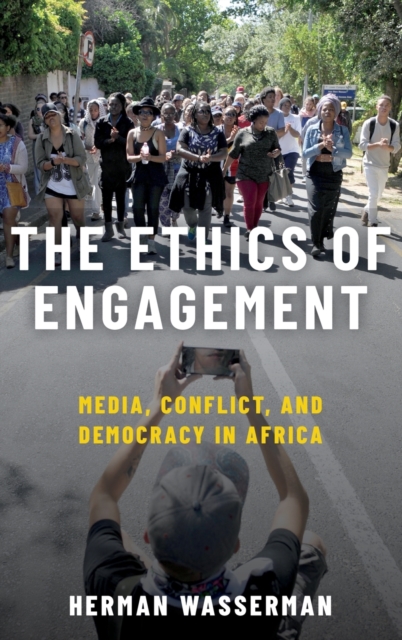 The Ethics of Engagement : Media, Conflict and Democracy in Africa, Hardback Book