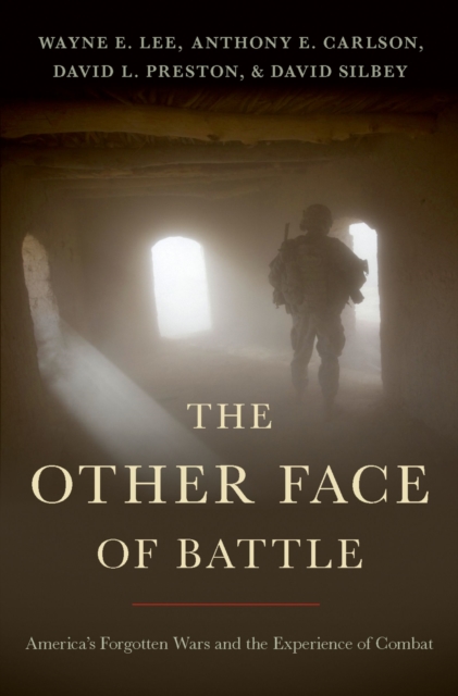 The Other Face of Battle : America's Forgotten Wars and the Experience of Combat, PDF eBook
