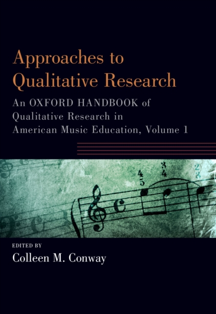 Approaches to Qualitative Research : An Oxford Handbook of Qualitative Research in American Music Education, Volume 1, PDF eBook