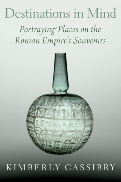 Destinations in Mind : Portraying Places on the Roman Empire's Souvenirs, Hardback Book