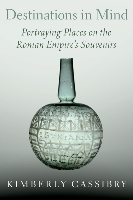 Destinations in Mind : Portraying Places on the Roman Empire's Souvenirs, PDF eBook