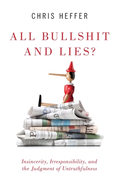 All Bullshit and Lies? : Insincerity, Irresponsibility, and the Judgment of Untruthfulness, Hardback Book