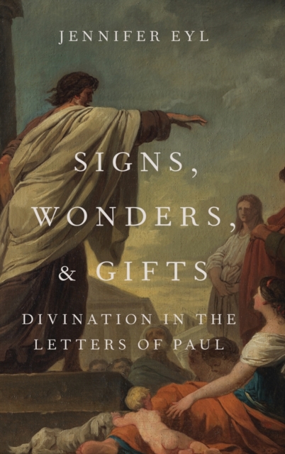 Signs, Wonders, and Gifts : Divination in the Letters of Paul, Hardback Book