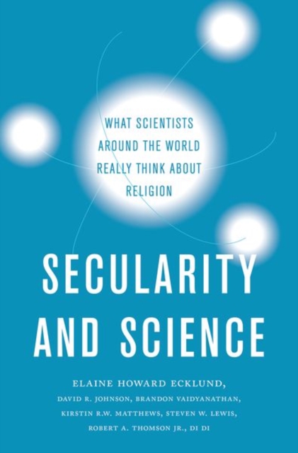 Secularity and Science : What Scientists Around the World Really Think About Religion, Hardback Book