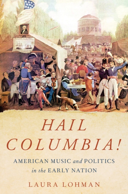 Hail Columbia! : American Music and Politics in the Early Nation, PDF eBook
