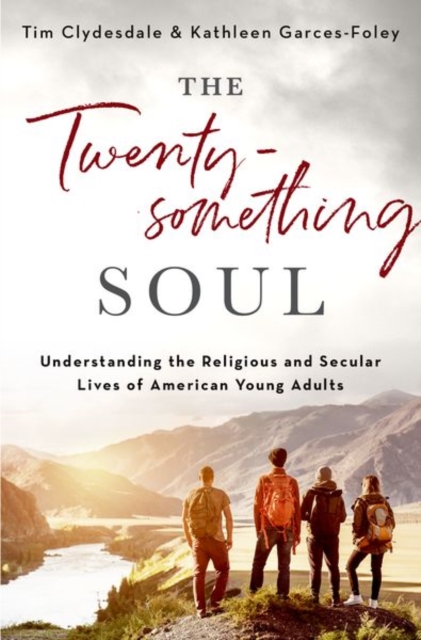 The Twentysomething Soul : Understanding the Religious and Secular Lives of American Young Adults, Hardback Book