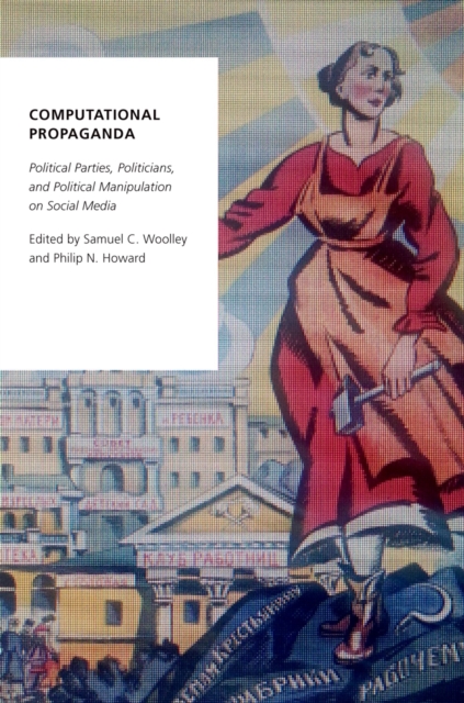 Computational Propaganda : Political Parties, Politicians, and Political Manipulation on Social Media, EPUB eBook