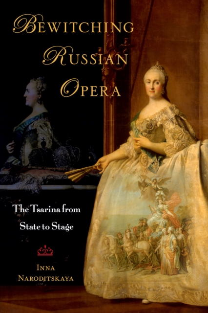 Bewitching Russian Opera : The Tsarina from State to Stage, PDF eBook