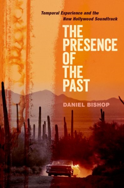 The Presence of the Past : Temporal Experience and the New Hollywood Soundtrack, Hardback Book
