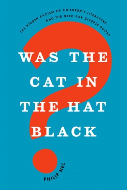 Was the Cat in the Hat Black? : The Hidden Racism of Children's Literature, and the Need for Diverse Books, Paperback / softback Book