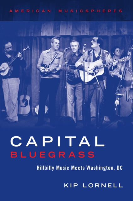 Capital Bluegrass : Hillbilly Music Meets Washington, DC, EPUB eBook