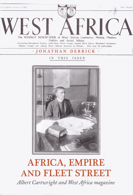 Africa, Empire and Fleet Street : Albert Cartwright and West Africa Magazine, EPUB eBook