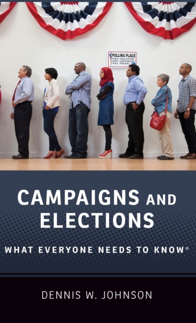 Campaigns and Elections : What Everyone Needs to Know®, Hardback Book