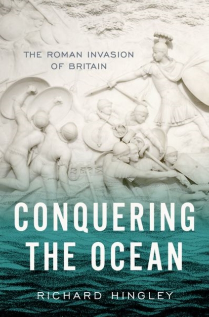 Conquering the Ocean : The Roman Invasion of Britain, Hardback Book