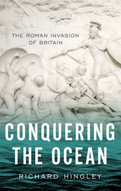 Conquering the Ocean : The Roman Invasion of Britain, EPUB eBook