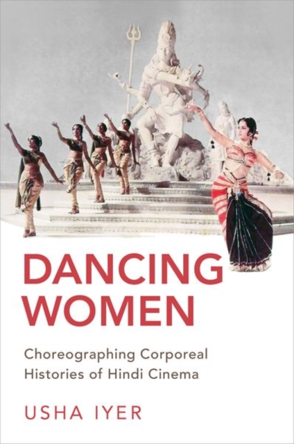 Dancing Women : Choreographing Corporeal Histories of Hindi Cinema, Hardback Book