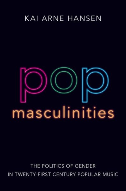 Pop Masculinities : The Politics of Gender in Twenty-First Century Popular Music, Paperback / softback Book