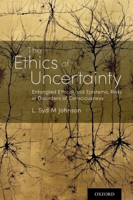 The Ethics of Uncertainty : Entangled Ethical and Epistemic Risks in Disorders of Consciousness, PDF eBook