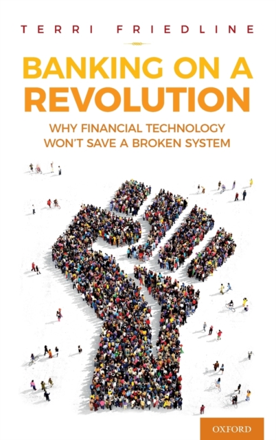 Banking on a Revolution : Why Financial Technology Won't Save a Broken System, Hardback Book