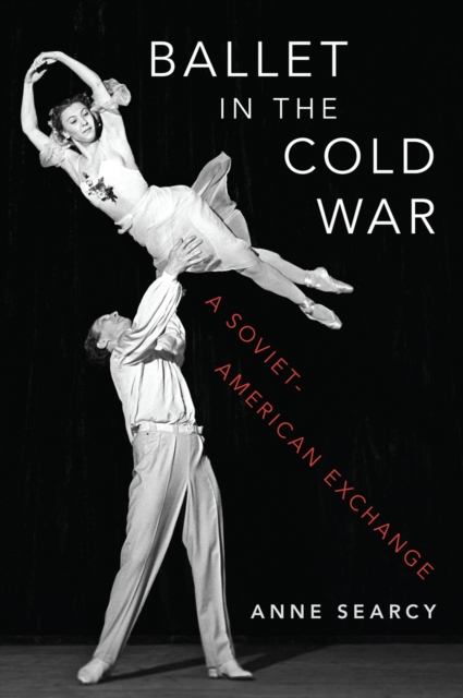 Ballet in the Cold War : A Soviet-American Exchange, EPUB eBook