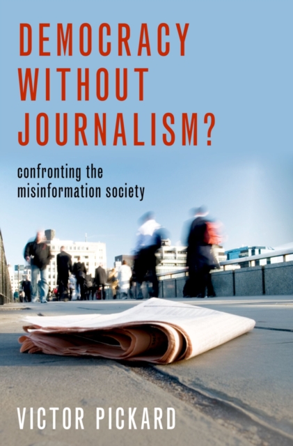 Democracy without Journalism? : Confronting the Misinformation Society, PDF eBook