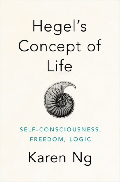 Hegel's Concept of Life : Self-Consciousness, Freedom, Logic, Hardback Book