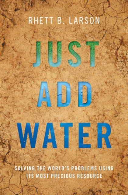 Just Add Water : Solving the World's Problems Using its Most Precious Resource, PDF eBook