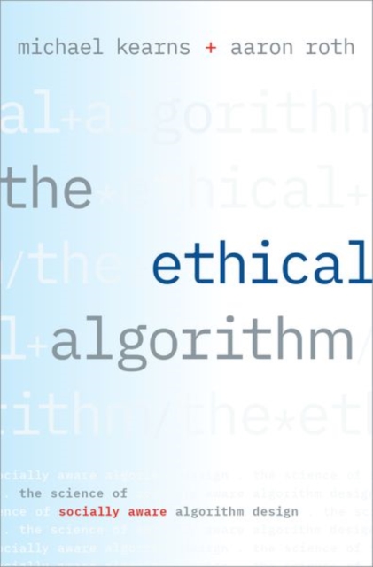The Ethical Algorithm : The Science of Socially Aware Algorithm Design, Hardback Book