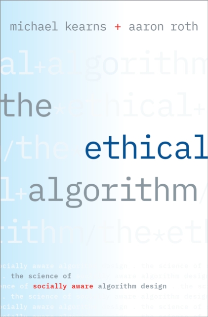 The Ethical Algorithm : The Science of Socially Aware Algorithm Design, PDF eBook